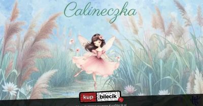 Calineczka - spektakl taneczny