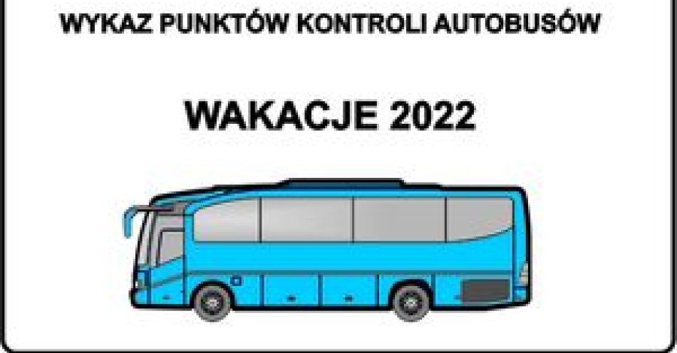 zdjęcie: Wykaz punktów kontroli autobusów - wakacje 2022 / fot. KMP w Olkuszu