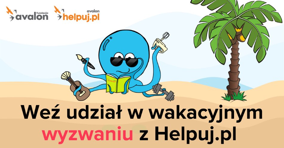 zdjęcie: Wyobraź sobie – wakacyjne wyzwanie z Helpuj.pl! / fot. nadesłane