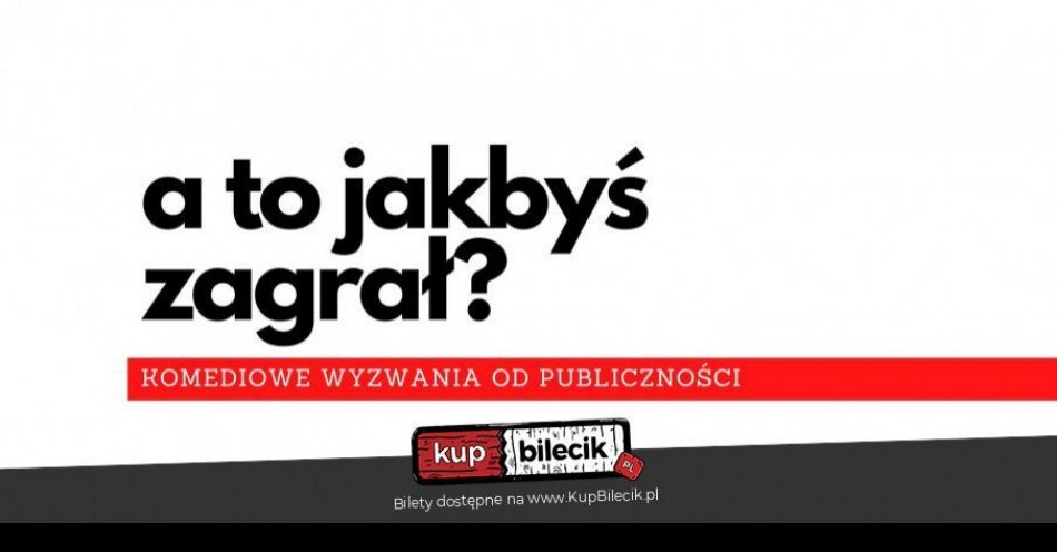 zdjęcie: A to jakbyś zagrał? Komediowe Wyzwania od Publiczności / kupbilecik24.pl / A to jakbyś zagrał? Komediowe Wyzwania od Publiczności