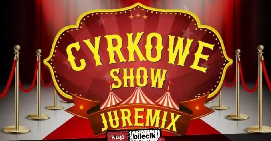 zdjęcie: Cyrk Juremix - Nowoczesny spektakl cyrkowy z udziałem artystów z nowego programu TTV / kupbilecik24.pl / Cyrk Juremix - Nowoczesny spektakl cyrkowy z udziałem artystów z nowego programu TTV