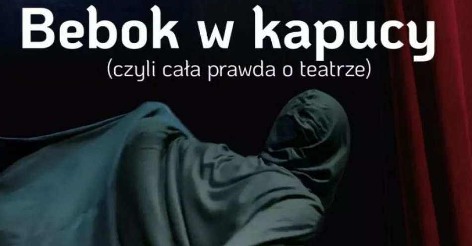 zdjęcie: Bebok w kapucy (czyli cała prawda o teatrze) - spektakl / kupbilecik24.pl / Bebok w kapucy (czyli cała prawda o teatrze) - spektakl